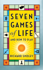 Seven Games of Life: And How to Play By Richard Smoley Cover Image