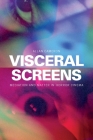 Visceral Screens: Mediation and Matter in Horror Cinema By Allan Cameron Cover Image