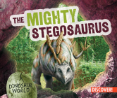 The Mighty Stegosaurus (Dinosaur World) By Natalie Humphrey Cover Image