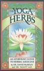 The Yoga of Herbs: An Ayurvedic Guide to Herbal Medicine By David Frawley, Vasant Lad Cover Image