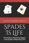 Spades Is Life: The Guide to Mastering Spades is the Guide to Mastering Life! (Gaming #1) Cover Image