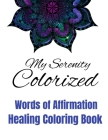 My Serenity Colorized: A Coloring Book of Healing Affirmations Cover Image