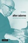 After Adorno: Rethinking Music Sociology By Tia Denora Cover Image