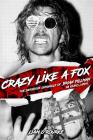 Crazy Like A Fox: The Definitive Chronicle of Brian Pillman 20 Years Later By Liam O'Rourke Cover Image