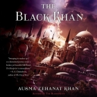 The Black Khan Lib/E: Book Two of the Khorasan Archives By Ausma Zehanat Khan, Jenny Bryce (Read by) Cover Image