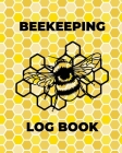 Beekeeping Log Book: Beekeepers Journal and Log, Honeybee Notebook, Beehive Inspection, Backyard Apiary, Beekeeper Gift By Teresa Rother Cover Image