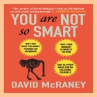 You Are Not So Smart Lib/E: Why You Have Too Many Friends on Facebook, Why Your Memory Is Mostly Fiction, and 46 Other Ways You're Deluding Yourse By David McRaney, Don Hagen (Read by) Cover Image