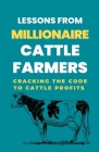 Lessons From Millionaire Cattle Farmers: Cracking The Code To Cattle Profits Cover Image