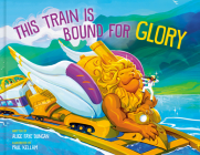 This Train Is Bound for Glory By Alice Faye Duncan, Paul Kellam (Illustrator) Cover Image