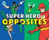 Super Hero Opposites (DC Super Heroes #32) By Morris Katz Cover Image