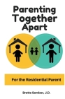 Parenting Together Apart: For the Residential Parent By Jd Brette Sember Cover Image