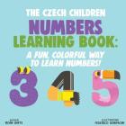 The Czech Children Numbers Learning Book: A Fun, Colorful Way to Learn Numbers! Cover Image