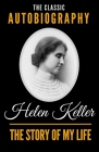 The Story Of My Life - The Classic Autobiography of Helen Keller By Helen Keller Cover Image