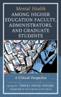 Mental Health among Higher Education Faculty, Administrators, and Graduate Students: A Critical Perspective (Lexington Studies in Health Communication) By Teresa Heinz Housel (Editor), Katie Rose Guest Pryal (Foreword by), Nike Bahr (Contribution by) Cover Image