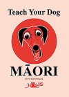 Teach Your Dog Māori By Anne Cakebread Cover Image