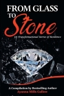 From Glass To Stone: 10 Transformational Stories of Resilience By Ayanna M. Gallow Cover Image