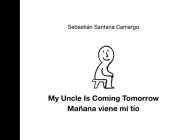 My Uncle Is Coming Tomorrow / Mañana Viene Mi Tío (English-Spanish Bilingual Edition) By Sebastián Santana Camargo, Sebastián Santana Camargo (Illustrator), Elisa Amado (Translator) Cover Image