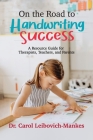 On The Road To Handwriting Success: A Resource Guide for Therapists, Teachers, and Parents By Carol Leibovich-Mankes Cover Image