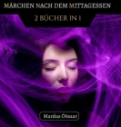 Märchen nach dem Mittagessen: 2 Bücher in 1 By Mardus Öösaar Cover Image