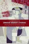 A Companion to Spanish Women's Studies By Xon de Ros (Editor), Geraldine Hazbun (Editor), Alexander W. Samson (Contribution by) Cover Image