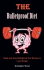 Bulletproof Diet Cookbook: Quick and Easy Bulletproof Diet Recipes to Lose Weight By Kristopher Wood Cover Image