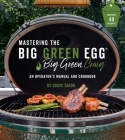 Mastering the Big Green Egg® by Big Green Craig: An Operator's Manual and Cookbook Cover Image