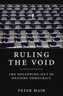 Ruling The Void: The Hollowing Of Western Democracy By Peter Mair Cover Image