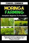 Moringa Farming: Complete Beginner To Pro Guide: Strategic Practical Handbook For Gardener On How To Grow Moringa From Scratch (Cultiva By Finkel Zimmer Cover Image