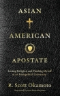 Asian American Apostate: Losing Religion and Finding Myself at an Evangelical University Cover Image