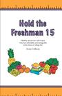 Hold the Freshman 15: Healthy microwave-safe recipes which are affordable and manageable in the chaos of college life. By Annie Calhoun Cover Image