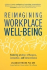 Reimagining Workplace Well-Being: Fostering a Culture of Purpose, Connection, and Transcendence By Jessica Grossmeier Cover Image