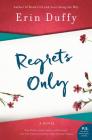 Regrets Only: A Novel By Erin Duffy Cover Image