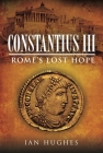 Constantius III: Rome's Lost Hope By Ian Hughes Cover Image