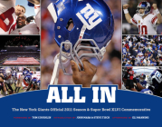 All In: The New York Giants Official 2011 Season & Super Bowl XLVI Commemorative By Tom Coughlin (Foreword by), John Mara (Introduction by), Steve Tisch (Introduction by), Eli Manning (Afterword by) Cover Image