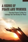 A Sense Of Peace And Wonder: Everyday Prayers To Help You Exchange Fear And Anxiety For Peace: Greater Peace By Reuben Soulasinh Cover Image