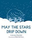 May the Stars Drip Down By Nikki McClure (Illustrator), Jeremy Chatelain Cover Image