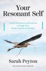 Your Resonant Self: Guided Meditations and Exercises to Engage Your Brain's Capacity for Healing By Sarah Peyton, Bonnie Badenoch (Foreword by) Cover Image