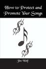 How to Protect and Promote Your Songs By Jim Wolf Cover Image