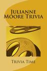 Julianne Moore Trivia By Trivia Time Cover Image