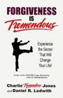 Forgiveness Is Tremendous: Experience the Secret That Will Change Your Life! By Charlie Tremendous Jones, Daniel R. Ledwith (With) Cover Image