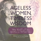 Ageless Women, Timeless Wisdom: Witty, Wicked, and Wise Reflections on Well-Lived Lives By Dr. Lois P. Frankel, Lisa Graves (Illustrator) Cover Image
