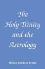 The Holy Trinity and the Astrology By Nilsom Antonio Brena (Translator), Nilson Antonio Brena Cover Image