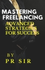 Mastering Freelancing: Advanced Strategies for Success By Pr  Cover Image