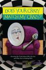 Does Your Crazy Match My Crazy? Knowing the Truth About Who You Are and Who You're Dealing With By Lady Kimberly Cover Image