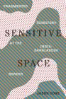 Sensitive Space: Fragmented Territory at the India-Bangladesh Border (Global South Asia) Cover Image