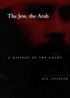 The Jew, the Arab: A History of the Enemy (Cultural Memory in the Present) By Gil Anidjar Cover Image