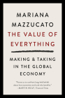 The Value of Everything: Making and Taking in the Global Economy By Mariana Mazzucato Cover Image