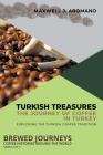 Turkish Treasures: The Journey of Coffee in Turkey: Exploring the Turkish Coffee Tradition By Maxwell J. Aromano Cover Image