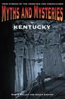 Myths and Mysteries of Kentucky: True Stories Of The Unsolved And Unexplained, First Edition By Mimi O'Malley, Susan Sawyer Cover Image