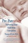 Pre-Parenting: Nurturing Your Child from Conception By Thomas R. Verny, M.D., Pamela Weintraub Cover Image